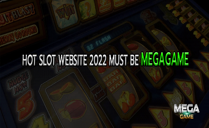 Hot Slot website 2022 must be megagame